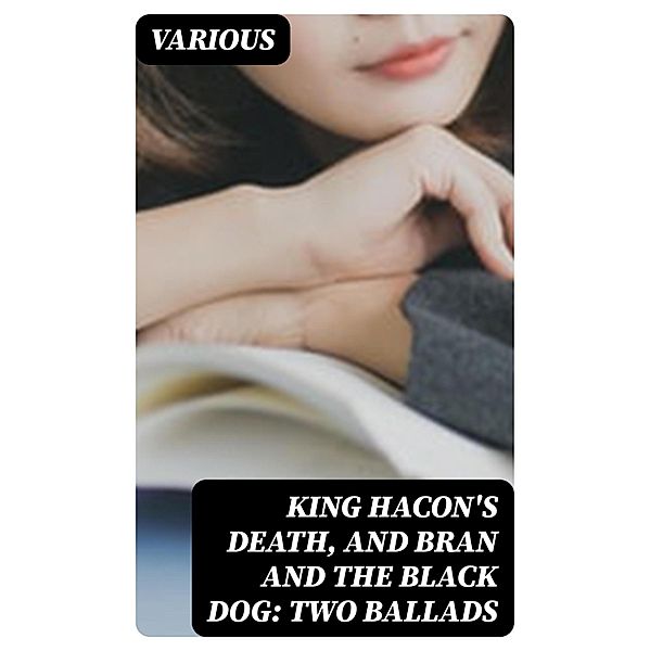 King Hacon's Death, and Bran and the Black Dog: Two Ballads, Various