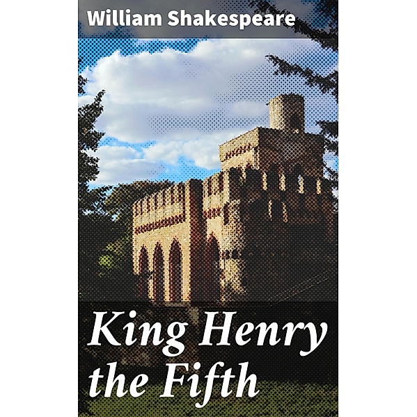 King Henry the Fifth, William Shakespeare