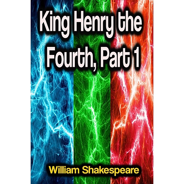 King Henry the Fourth, Part 1, William Shakespeare