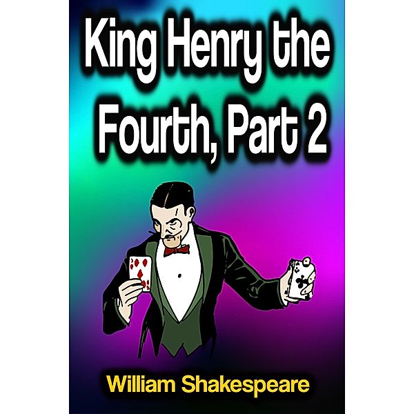King Henry the Fourth, Part 2, William Shakespeare
