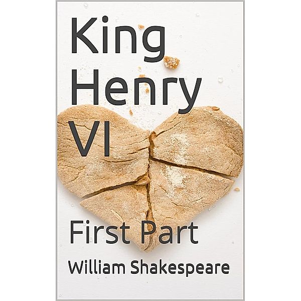 King Henry VI, First Part, William Shakespeare