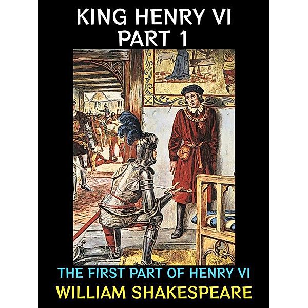 King Henry VI Part 1 / William Shakespeare Collection Bd.15, William Shakespeare