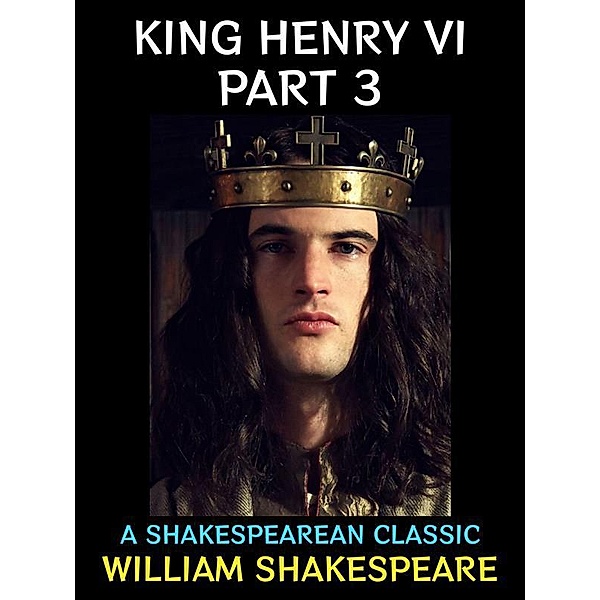 King Henry VI Part 3 / William Shakespeare Collection Bd.2, William Shakespeare
