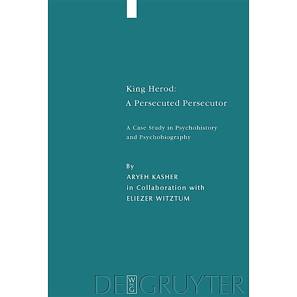 King Herod: A Persecuted Persecutor / Studia Judaica Bd.36, Aryeh Kasher