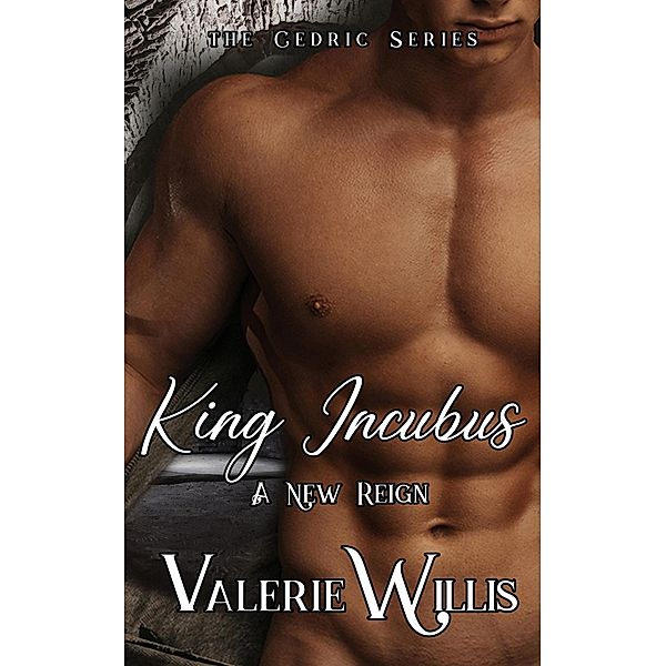 King Incubus: A New Reign (The Cedric Series, #5) / The Cedric Series, Valerie Willis