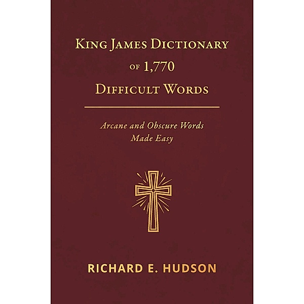 King James Dictionary of 1,770 Difficult Words, Richard E. Hudson