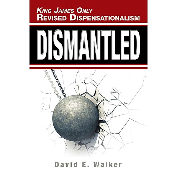 King James Only Revised Dispensationalism, David E. Walker