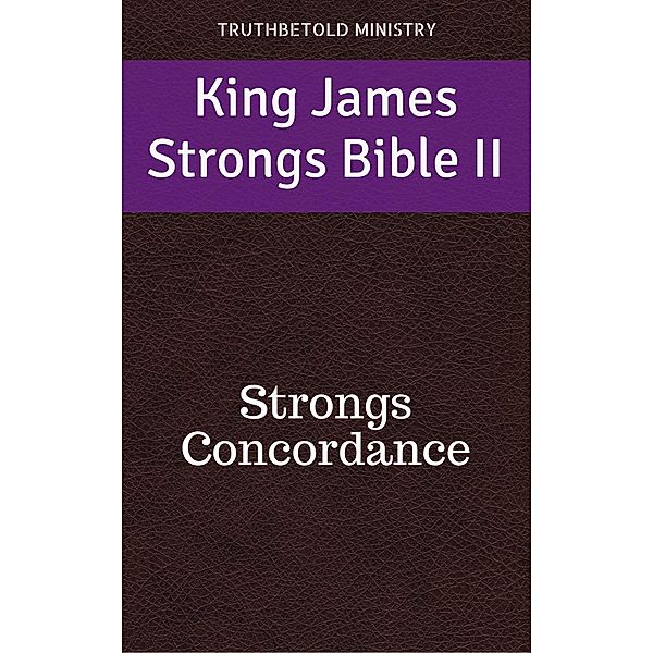 King James Strongs Bible II / Dictionary Halseth Bd.158, Truthbetold Ministry, James Strong