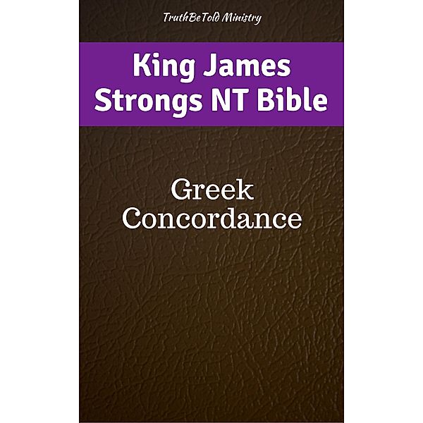 King James Strongs NT Bible / Study Bible Halseth Bd.87, Truthbetold Ministry, James Strong