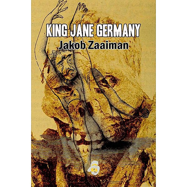 King Jane Germany: Poems, Jakob Zaaiman