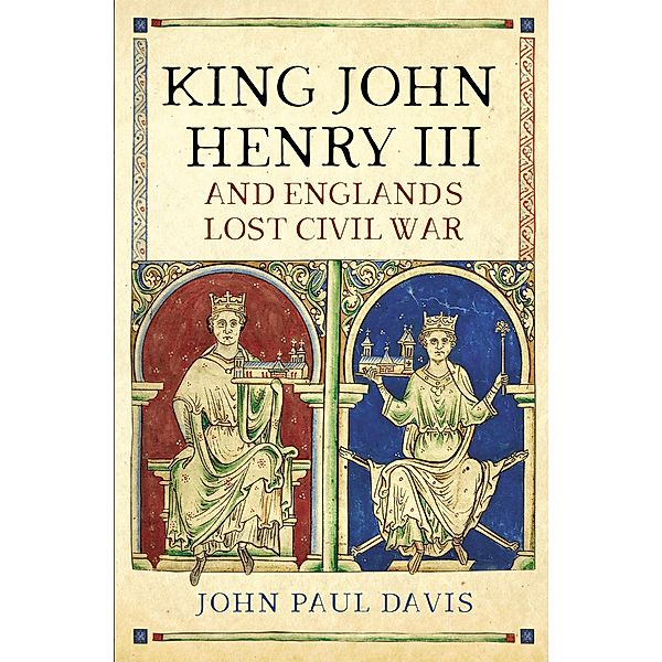 King John, Henry III and England's Lost Civil War / Pen and Sword History, Paul Davis John Paul Davis
