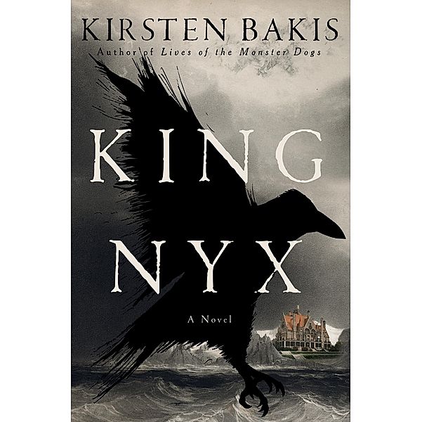 King Nyx: A Novel, Kirsten Bakis