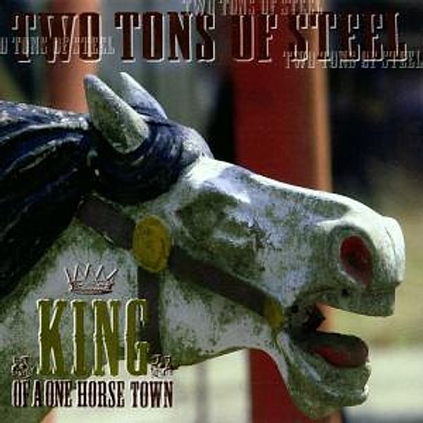 King Of A One Horse Town, Two Tons Of Steel