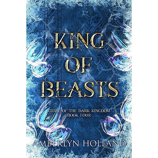 King of Beasts (Curse of the Dark Kingdom, #4) / Curse of the Dark Kingdom, Amberlyn Holland