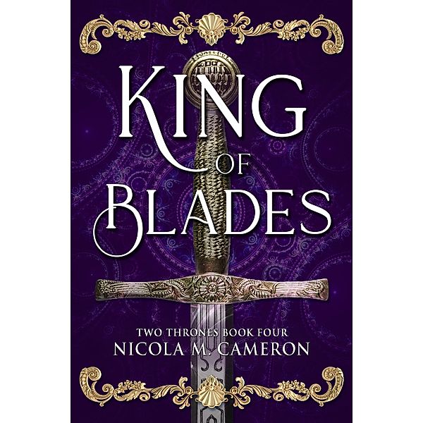 King of Blades (Two Thrones, #4) / Two Thrones, Nicola M. Cameron