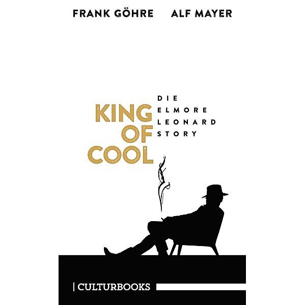 King of Cool. Die Elmore-Leonard-Story, Frank Göhre, Alf Mayer