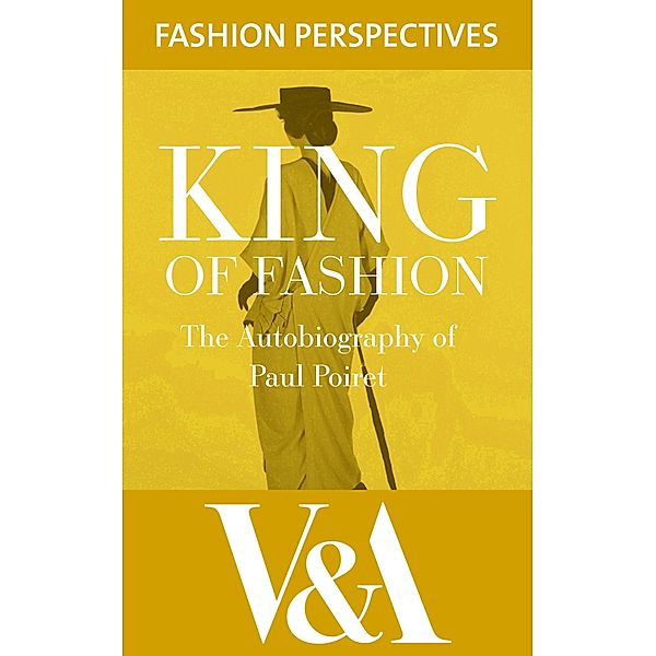 King of Fashion: The Autobiography of Paul Poiret / V&A Fashion Perspectives, Paul Poiret