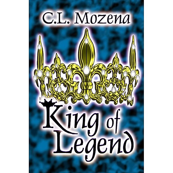 King of Legend / C.L. Mozena, C. L. Mozena