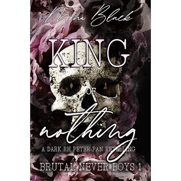 King of Nothing: a dark RH Peter Pan Retelling (Brutal Never Boys, #1) / Brutal Never Boys, Mona Black