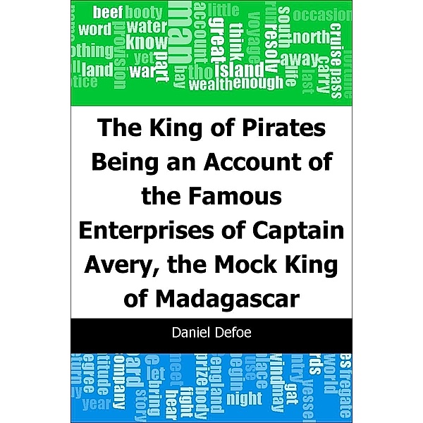 King of Pirates: Being an Account of the Famous Enterprises of Captain: Avery, the Mock King of Madagascar / Trajectory Classics, Daniel Defoe