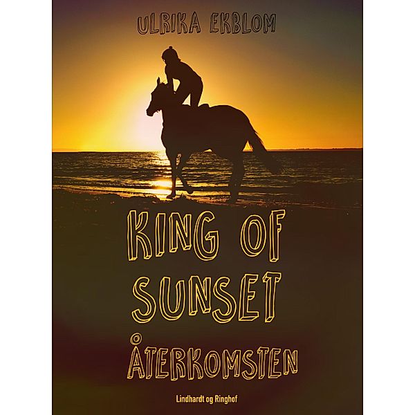 King of Sunset :återkomsten / King of Sunset Bd.4, Ulrika Ekblom