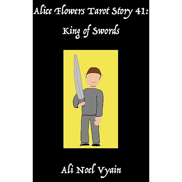 King of Swords (Alice Flowers Tarot, #41) / Alice Flowers Tarot, Ali Noel Vyain