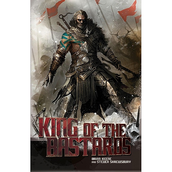 King of the Bastards (Saga of Rogan, #1) / Saga of Rogan, Brian Keene, Steven L. Shrewsbury