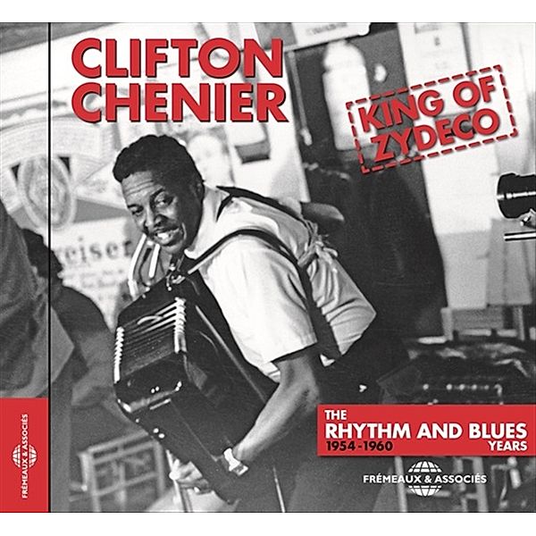 King Of Zydeco The Rhythm And Blues Years 1954-1960, Clifton Chenier