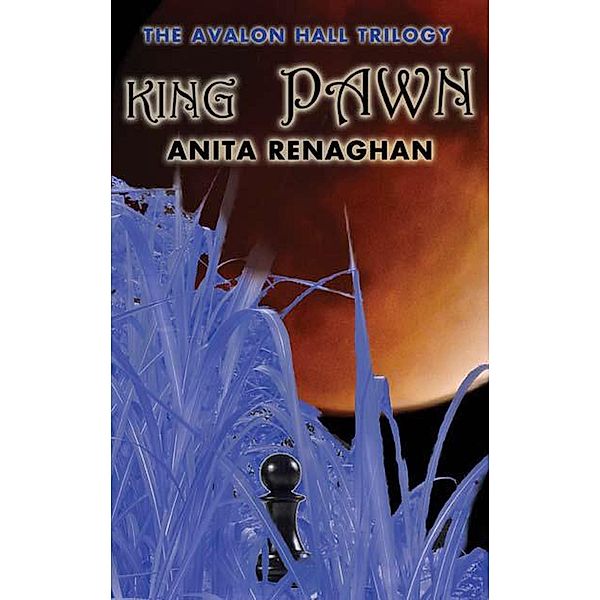 King Pawn (Avalon Hall Trilogy, #2) / Avalon Hall Trilogy, Anita Renaghan