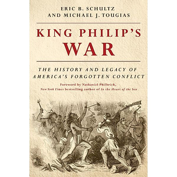 King Philip's War: The History and Legacy of America's Forgotten Conflict (Revised Edition), Eric B. Schultz, Michael J. Tougias