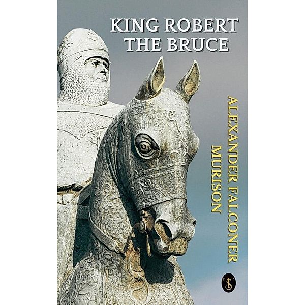 King Robert The Bruce, Alexander Falconer Murison