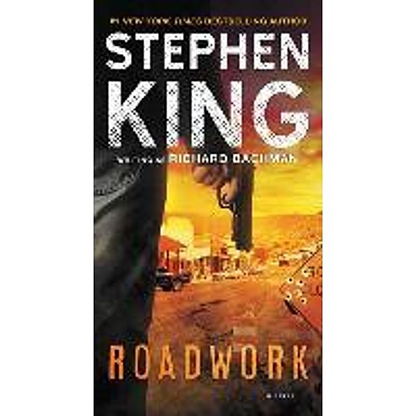 King, S: Roadwork, Stephen King, Richard Bachman