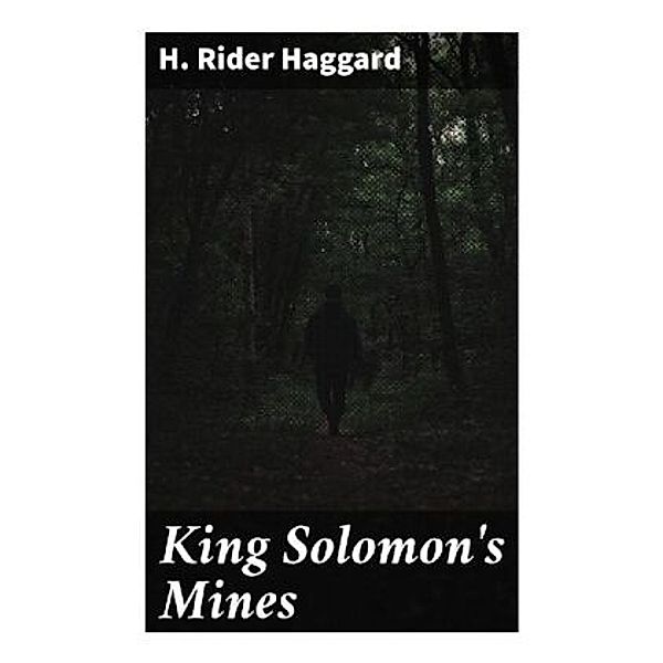 King Solomon's Mines, H. Rider Haggard