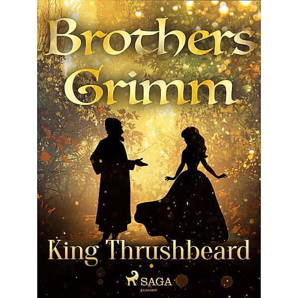 King Thrushbeard / Grimm's Fairy Tales Bd.52, Brothers Grimm