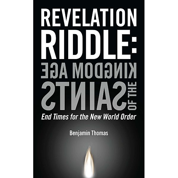 Kingdom Age of the Saints / Revelation Riddle Bd.1, Benjamin Thomas