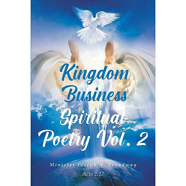 Kingdom Business Spiritual Poetry Vol. 2, Minister Joseph A. Broadway