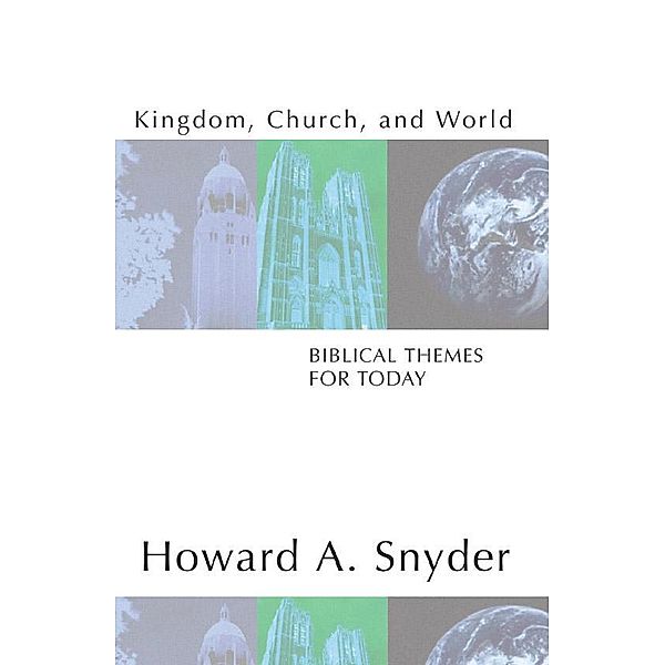 Kingdom, Church, and World: Biblical Themes for Today, Howard A. Snyder