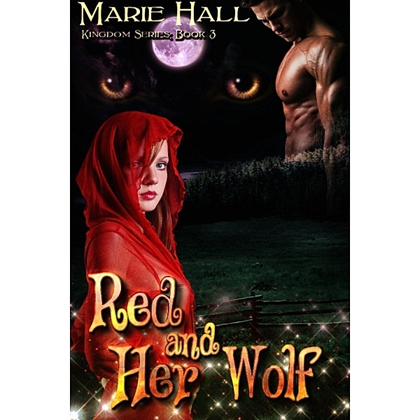 Kingdom Collection Books 1-3: Red and Her Wolf, Marie Hall