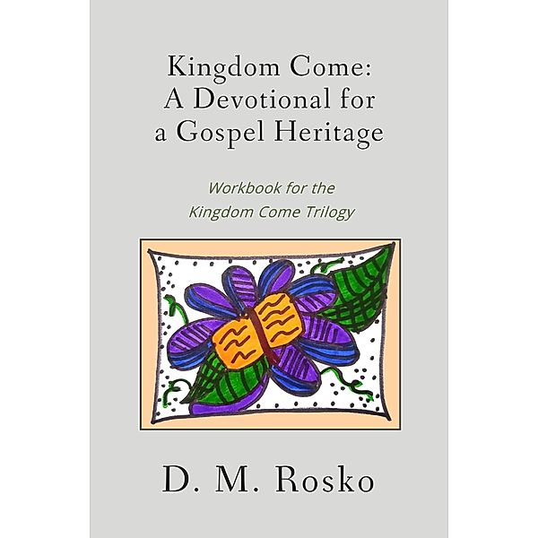Kingdom Come: A Devotional for a Gospel Heritage, Dena Rosko
