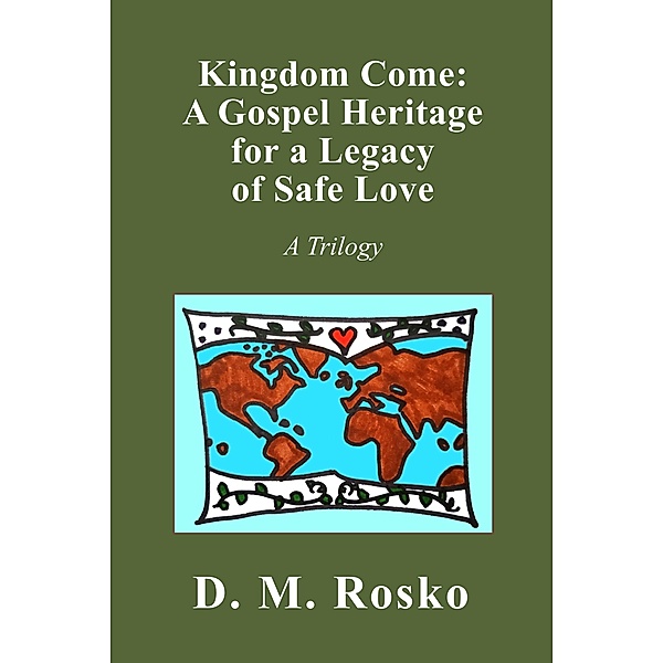 Kingdom Come: A Gospel Heritage for a Legacy of Safe Love, Dena Rosko