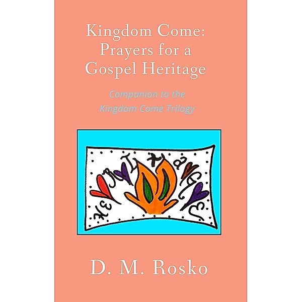 Kingdom Come: Prayers for a Gospel Heritage, Dena Rosko