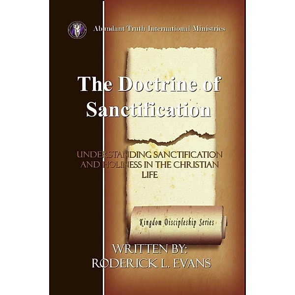 Kingdom Discipleship: The Doctrine of Sanctification: Understanding Sanctification and Holiness in the Christian Life, Roderick L. Evans