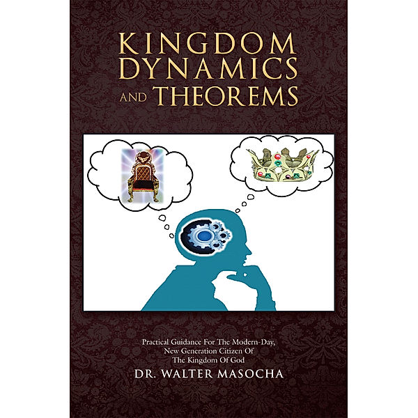 Kingdom Dynamics and Theorems, Dr. walter Masocha