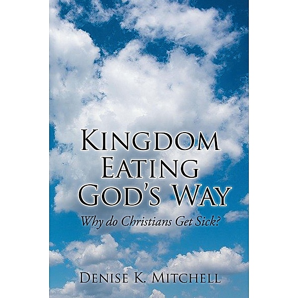 Kingdom Eating God's Way, Denise K. Mitchell