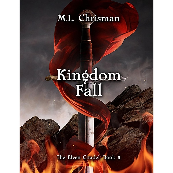 Kingdom Fall: The Elven Citadel, Book 3, M. L. Chrisman