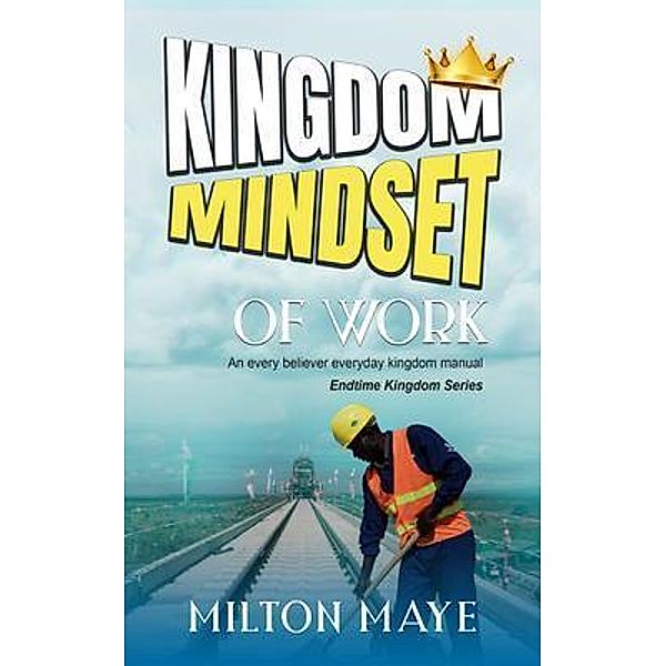 Kingdom Mindset of Work, Milton Maye