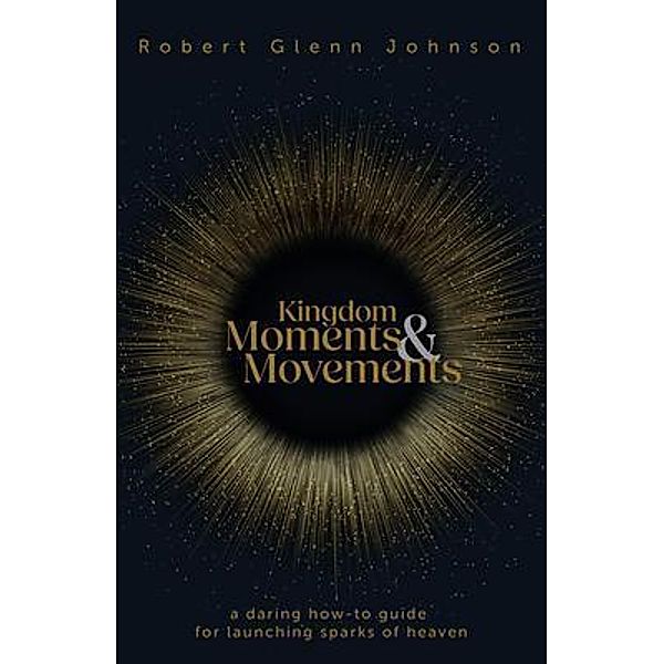 Kingdom Moments and Movements, Robert Glenn Johnson