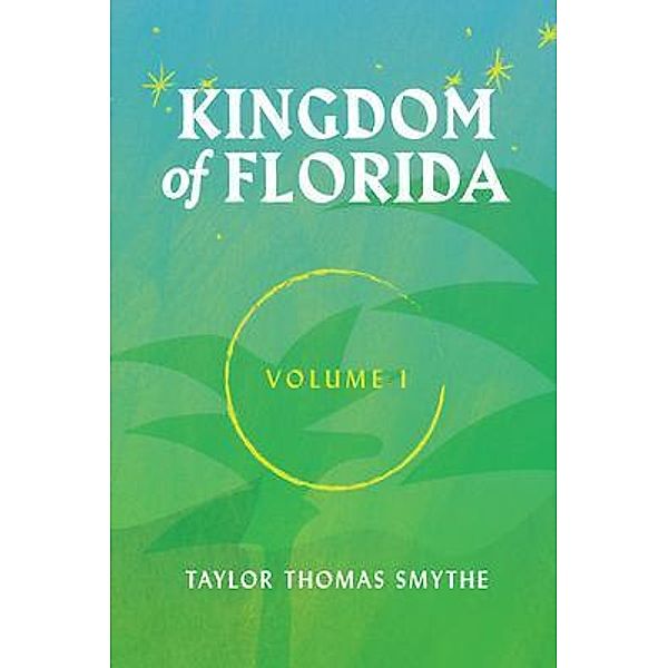 Kingdom of Florida, Volume I / Kingdom of Florida, Taylor Thomas Smythe