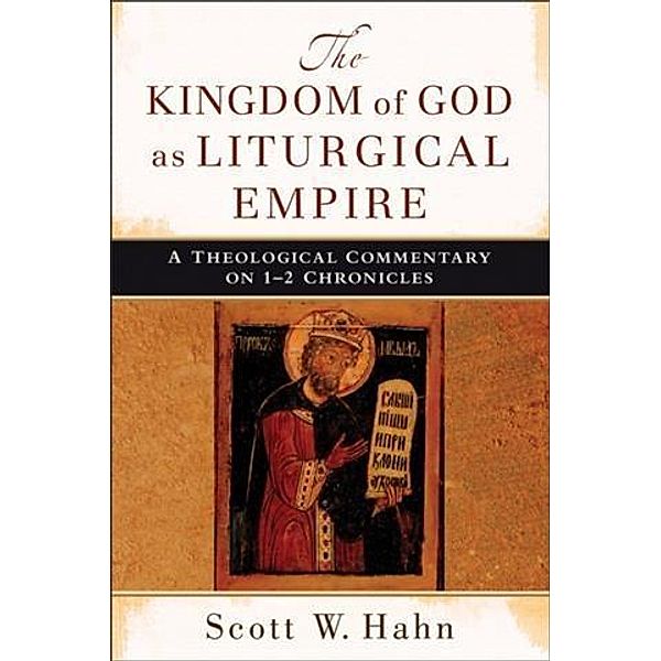 Kingdom of God as Liturgical Empire, Scott W. Hahn