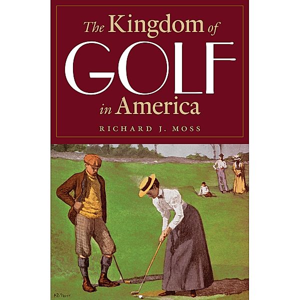 Kingdom of Golf in America, Richard J. Moss